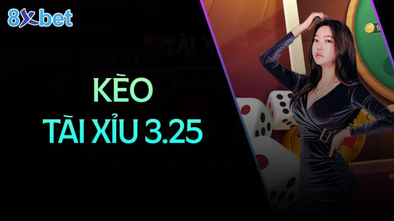 Hướng dẫn cách đọc kèo tài xỉu 3.25 tại 8XBet hướng dẫn cách đọc kèo tài xỉu 3.25 tại 8xbet