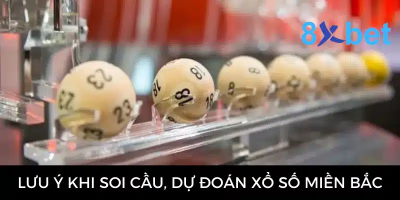 Soi cầu XSMB - Hướng dẫn soi cầu từ chuyên gia 8Xbet Một số lưu ý khi soi cầu, dự đoán xổ số miền Bắc