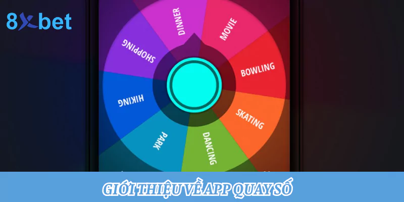 App quay số may mắn - Giải pháp đơn giản cho quyết định khó Giới thiệu về app quay số