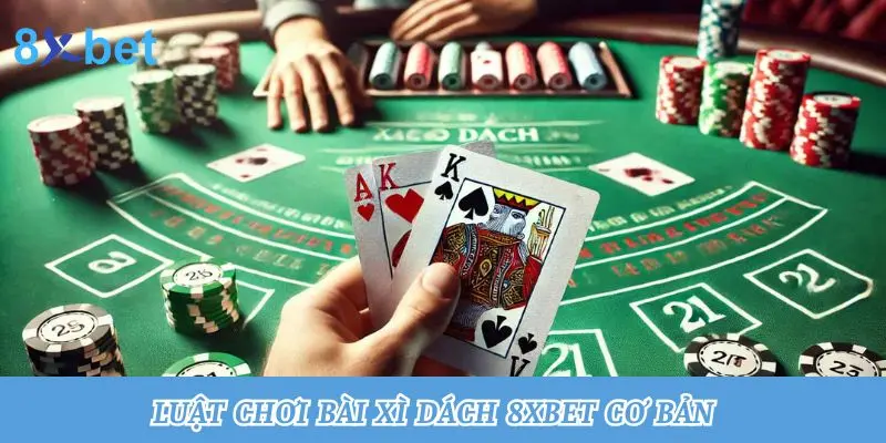 Xì Dách 8xbet - Bật Mí Mẹo Chơi Hiệu Quả Cho Tân Binh Luật chơi bài xì dách 8xbet cơ bản