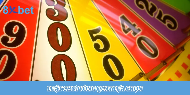 Vòng quay lựa chọn: Quay thưởng trúng tiền tỷ cùng 8xbet Tìm hiểu luật chơi vòng quay may mắn tại 8xbet