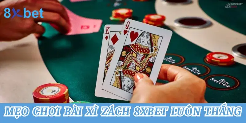 Xì Dách 8xbet - Bật Mí Mẹo Chơi Hiệu Quả Cho Tân Binh Mẹo chơi bài xì zách 8xbet luôn thắng