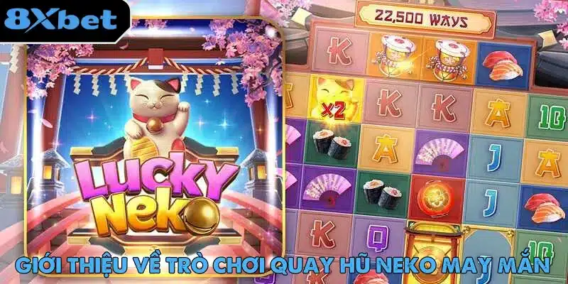 Neko May Mắn – Slot Game Được Ưa Chuộng Nhất Trên 8xbet Neko May Mắn là game nổ hũ hấp dẫn với tỷ lệ trả thưởng cao