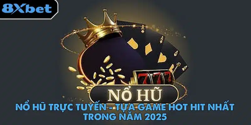 Nổ Hũ Trực Tuyến - Tựa Game Hot Hit Nhất Trong Năm 2025 no-hu-truc-tuyen